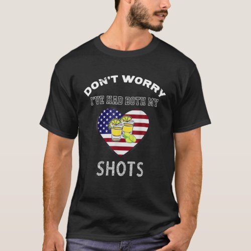 Funny Tequila Lover Dont Worry Ive Had Both My S T_Shirt