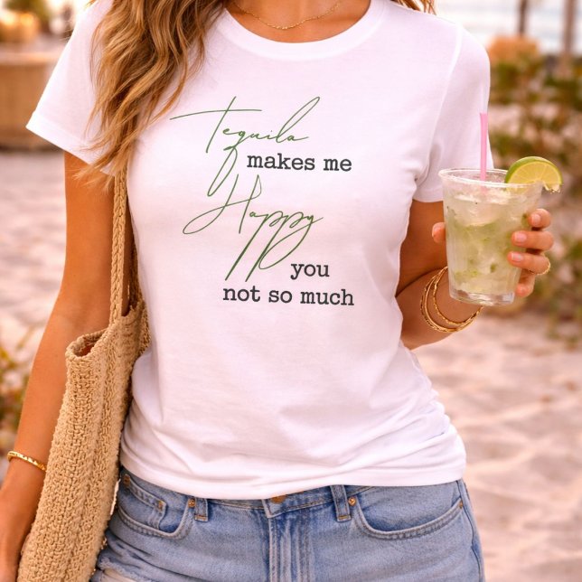 Funny Tequila Makes Me Happy You Not So Much T-Shirt (Creator Uploaded)