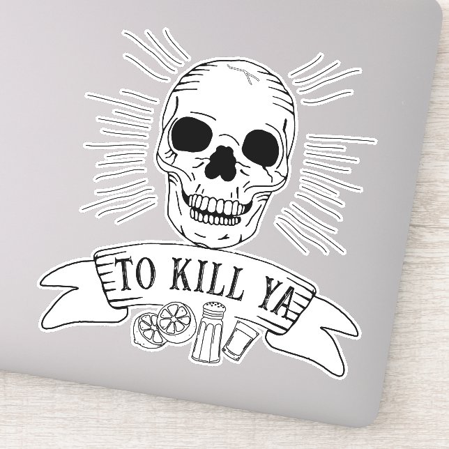 Funny Tequila Slogan Grunge Skull to Kill Ya Sticker (Detail)