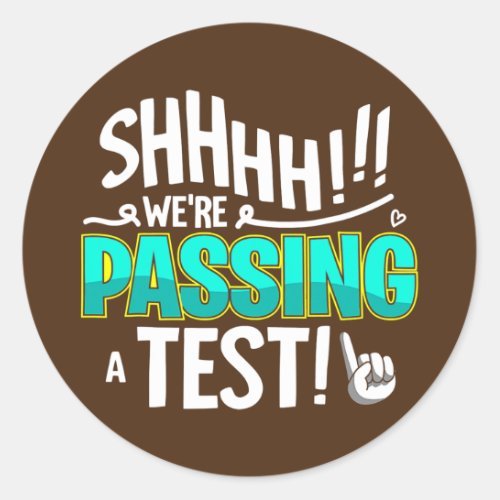 Funny Test Day Shhh Were Passing A Test Teacher Classic Round Sticker
