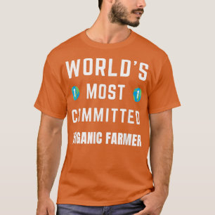 Funny Tet Saying World's Most Committed Organic Fa T-Shirt