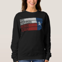Funny Texas Dad Husband Proud Texan Sweatshirt