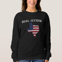 Funny Texas Dual Citizen Sweatshirt