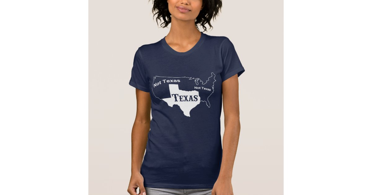 Funny - Texas Not Texas T-Shirt | Zazzle Funny - Texas Not Texas T-Shirt | Zazzle