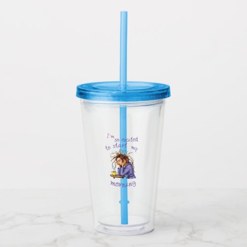 Funny text about welcoming a new day acrylic tumbler
