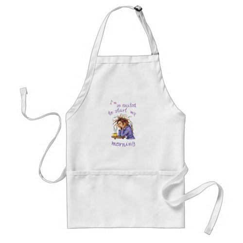 Funny text about welcoming a new day adult apron