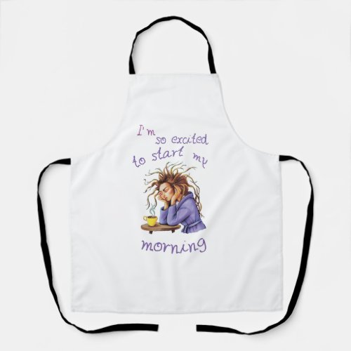 Funny text about welcoming a new day apron