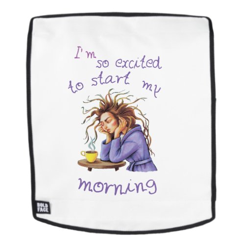 Funny text about welcoming a new day backpack
