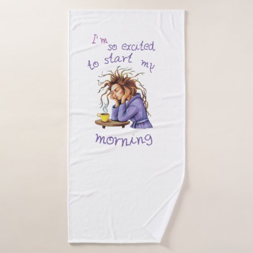 Funny text about welcoming a new day bath towel