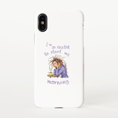 Funny text about welcoming a new day iPhone x case