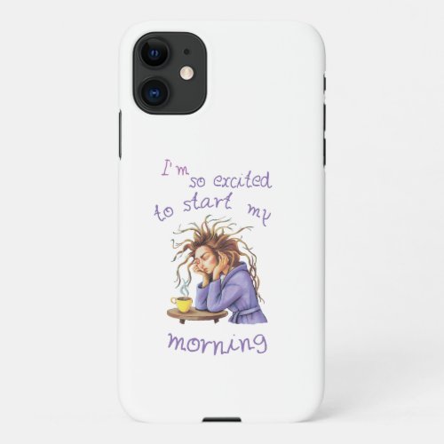 Funny text about welcoming a new day iPhone 11 case