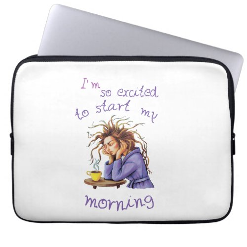 Funny text about welcoming a new day laptop sleeve