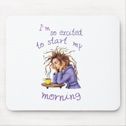 Funny text about welcoming a new day mouse pad