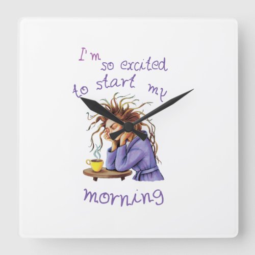Funny text about welcoming a new day square wall clock