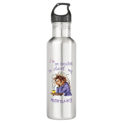Funny text about welcoming a new day stainless steel water bottle
