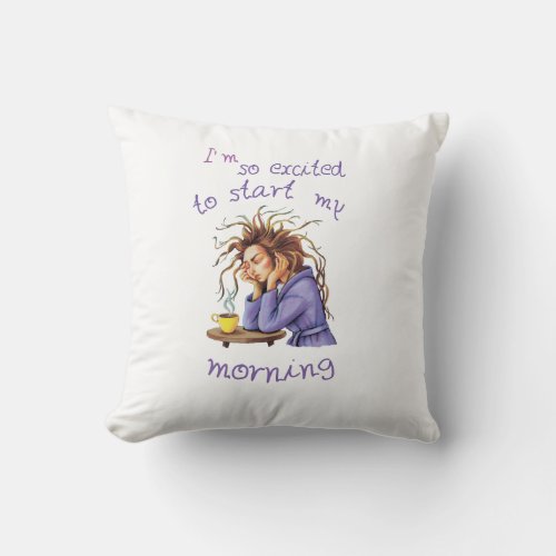 Funny text about welcoming a new day throw pillow