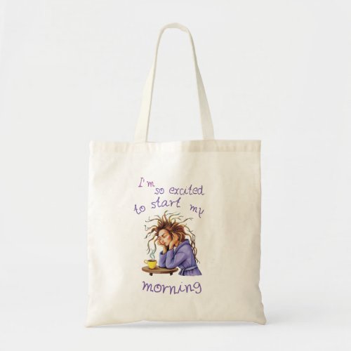 Funny text about welcoming a new day tote bag