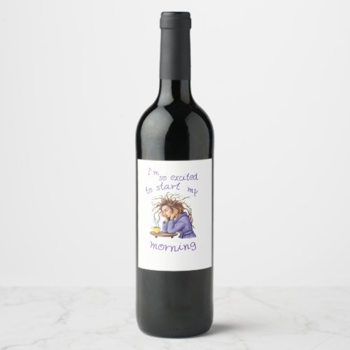 Funny text about welcoming a new day wine label