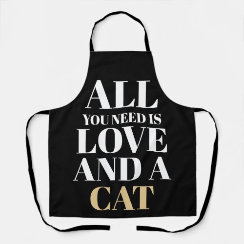 Funny Text All You Need Is Love And A Cat Apron
