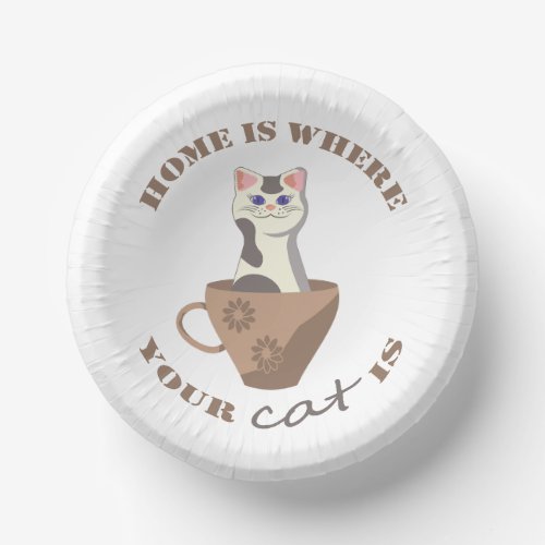 Funny text Home is where your cat is in cup Paper Bowls