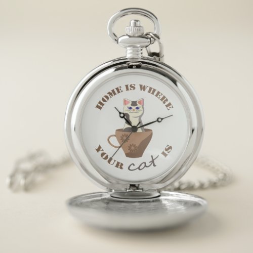 Funny text Home is where your cat is in cup Pocket Watch