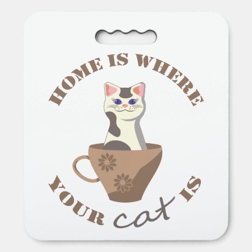 Funny text Home is where your cat is in cup Seat Cushion
