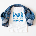 Funny Text I try to be good  Take after Mom Toddler T-shirt<br><div class="desc">Let your little one show off their playful side with this funny toddler t-shirt! Featuring the witty phrase, "I try to be good… but I take after Mom, " this adorable shirt is perfect for little mischief-makers who inherited their mom’s fun-loving personality. Made from soft, comfy fabric, it’s great for...</div>