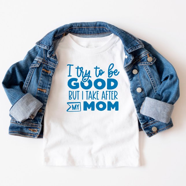 Funny Text I try to be good  Take after Mom Toddler T-shirt (Creator Uploaded)