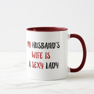 Funny Text-My Husband's Wife Is A Sexy Lady Mug