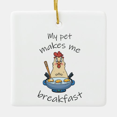 Funny text The hen is making breakfast Ceramic Ornament