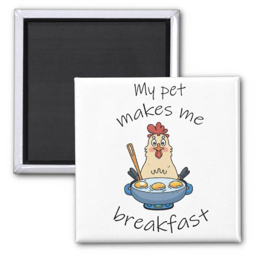 Funny text The hen is making breakfast Magnet