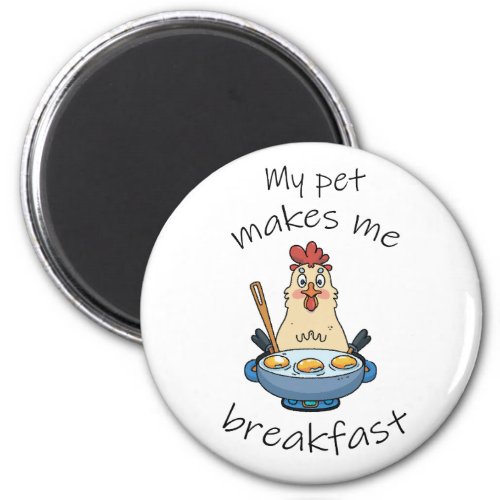 Funny text The hen is making breakfast Magnet