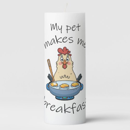 Funny text The hen is making breakfast Pillar Candle
