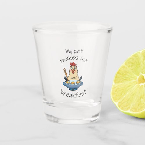 Funny text The hen is making breakfast Shot Glass