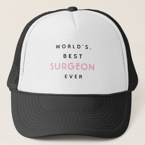 Funny Text  Worlds Best Surgeon Ever  Gift  Trucker Hat