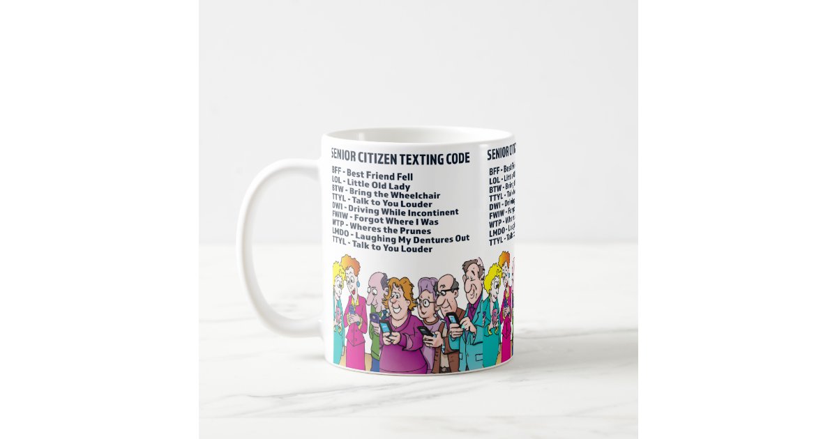  Cup for Senior Citizens - Senior Citizen Texting Code - Present  for Senior Women And Men - White Ceramic Coffee Mug : Home & Kitchen