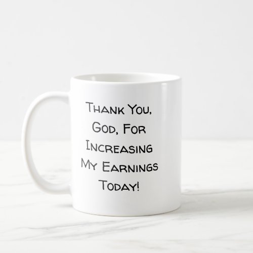 Funny Thank You God For Increasing My Earnings Coffee Mug