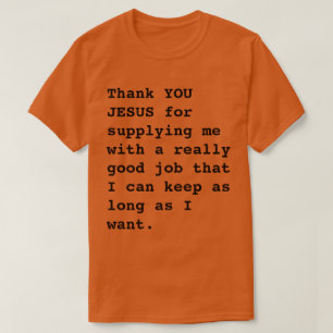 Funny "Thank YOU JESUS for...really good job" T-Shirt