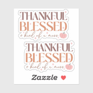 Funny "Thankful, Blessed and Kind Of A Mess" Quote Sticker
