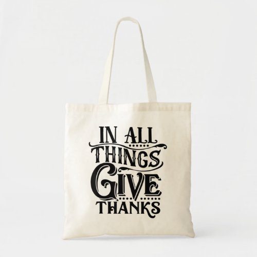 Funny thankful In All Things Give Thank Thanks giv Tote Bag