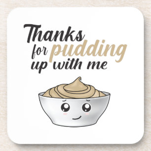 Funny Thanks For Pudding Up With Me Beverage Coaster