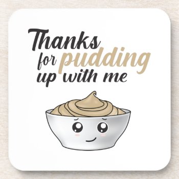 Funny Thanks For Pudding Up With Me Beverage Coaster by customvendetta at Zazzle