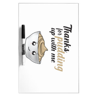 Funny Thanks For Pudding Up With Me Dry Erase Board