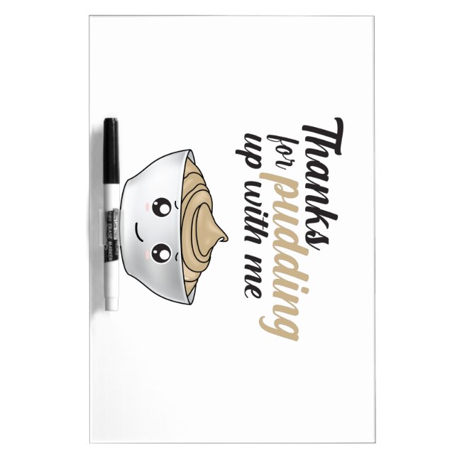 Funny Thanks For Pudding Up With Me Dry Erase Board (Front)