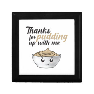Funny Thanks For Pudding Up With Me Gift Box