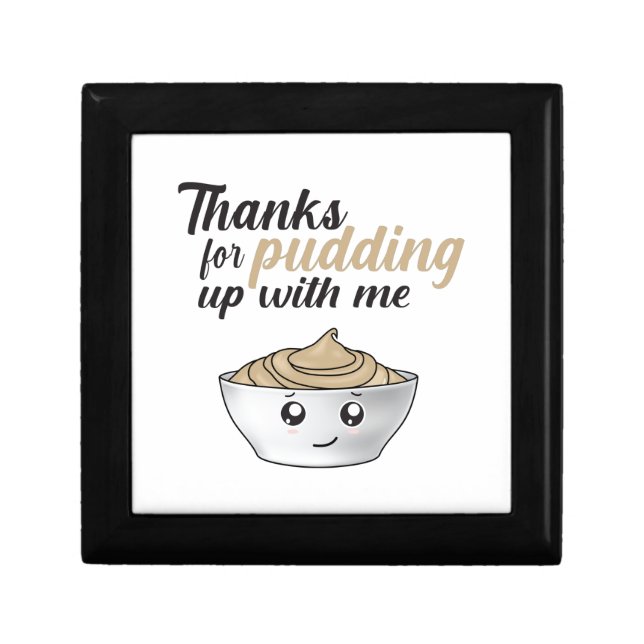 Funny Thanks For Pudding Up With Me Gift Box (Front)