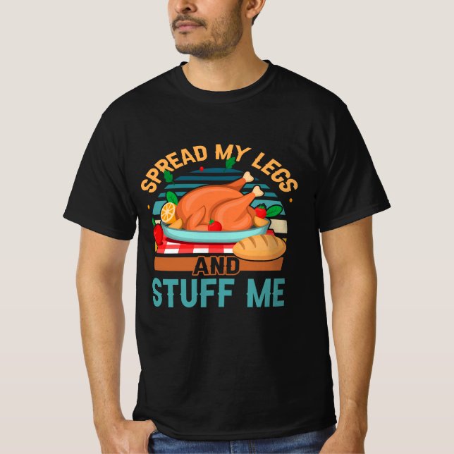 Funny Thanksgiving ADULT Spread My Legs And Stuff  T-Shirt (Front)