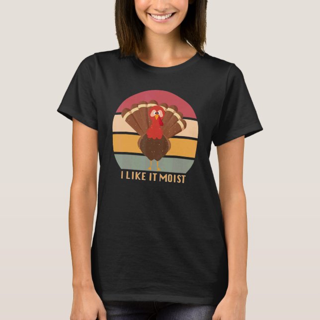 Funny Thanksgiving Cool Turkey Like It Moist Vinta T-Shirt (Front)