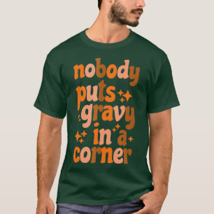 Funny Thanksgiving Day Jokes Nobody Puts Gravy in  T-Shirt