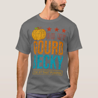 Funny Thanksgiving Dinner Oh My Gourd Becky Look A T-Shirt